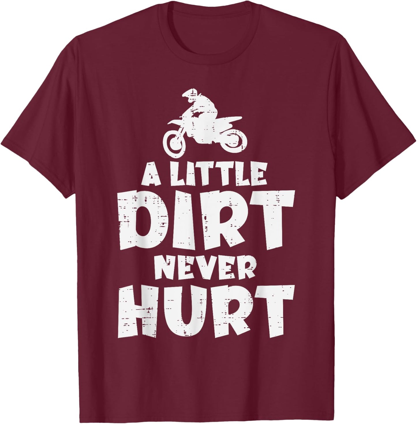 Little Dirt Never Hurt Bike Motorcycle Biker Men Women Kids T-Shirt - T-Shirt | Maroon