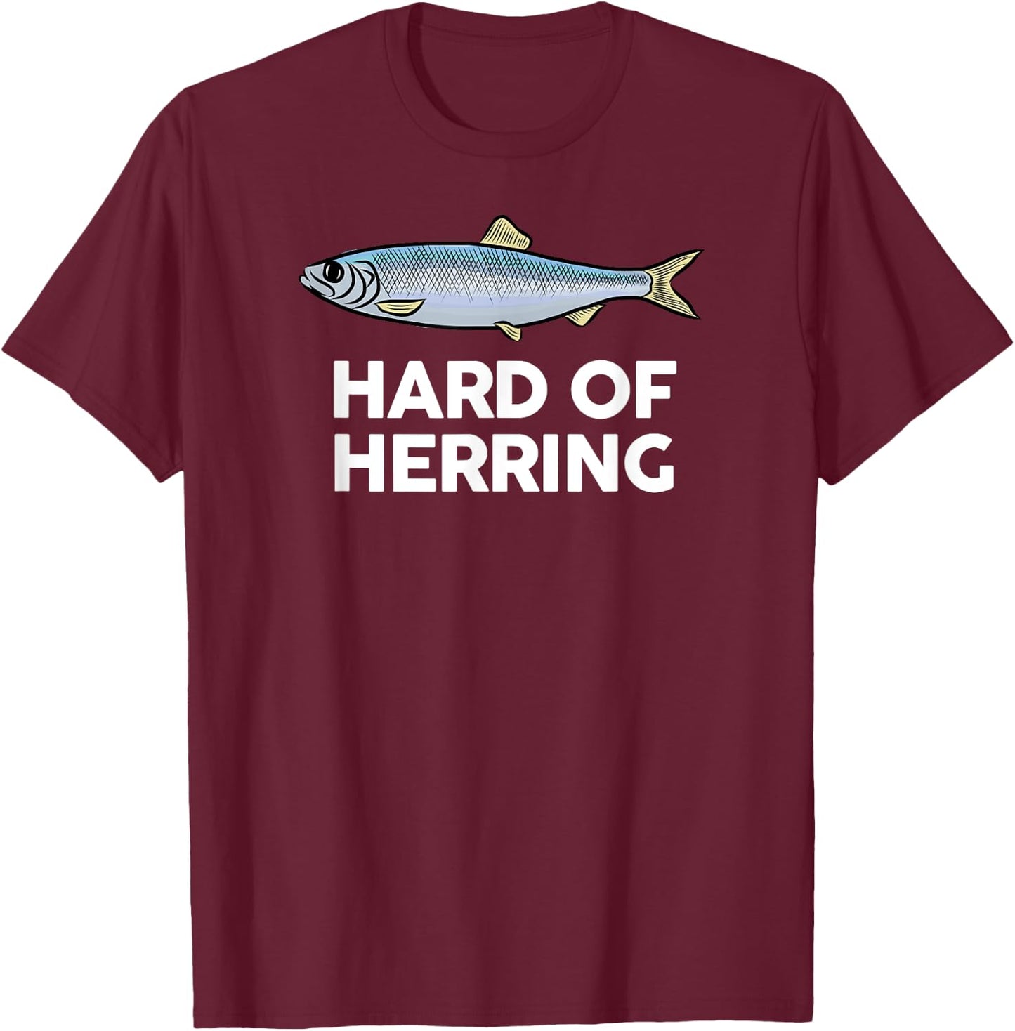 Hard of Herring I Love Fishing Joke Fish Humour Funny T-Shirt - T-Shirt | Maroon