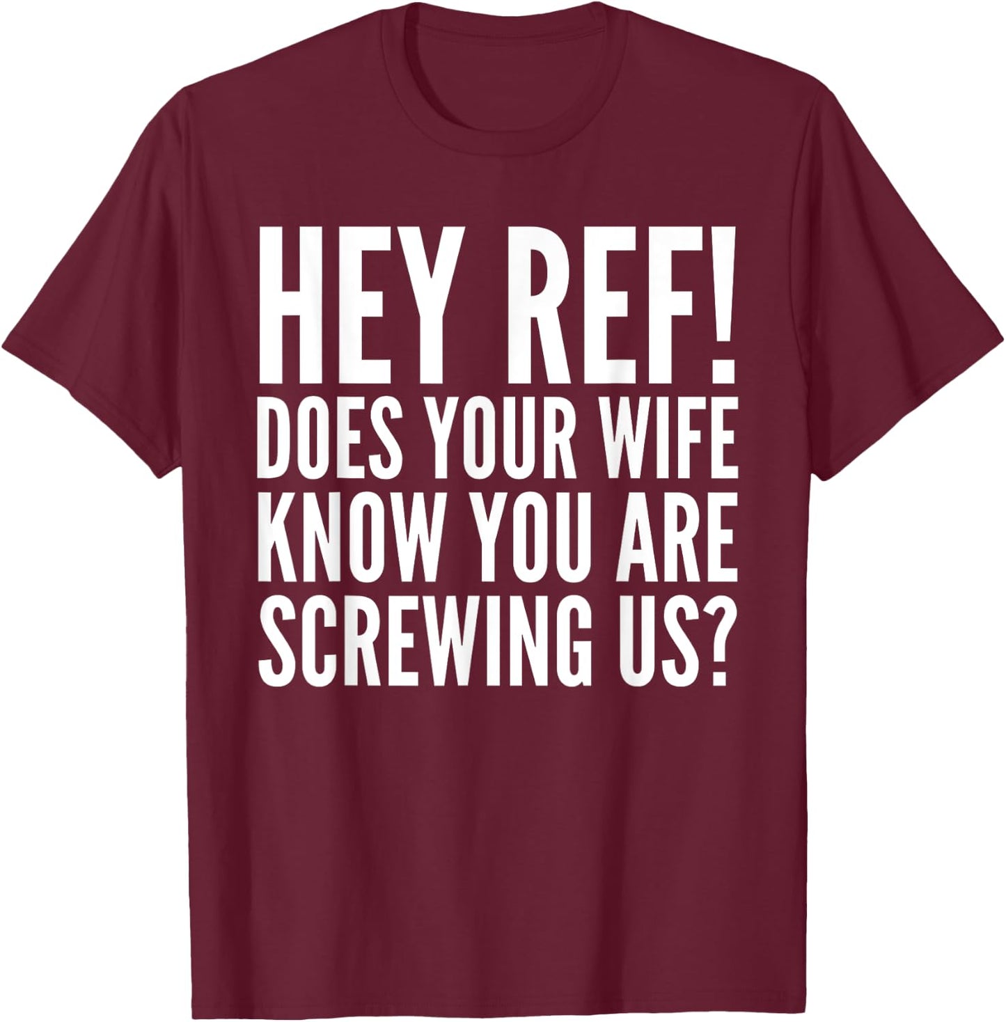 Hey Ref Does Your Wife Know Funny Sports Lover T-Shirt - T-Shirt | Maroon