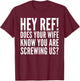 Hey Ref Does Your Wife Know Funny Sports Lover T-Shirt - T-Shirt | Maroon