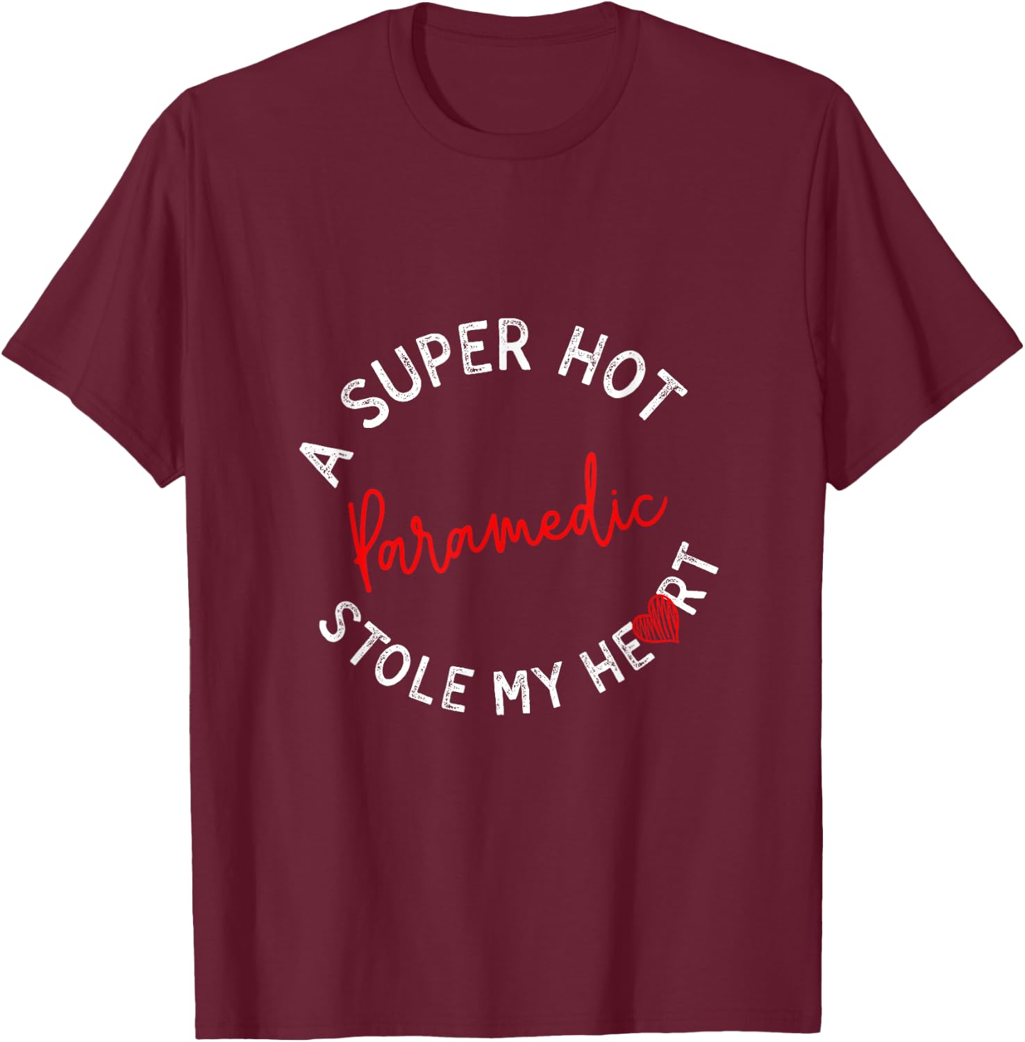 A Super Hot Paramedic Stole My Heart Funny EMT Humor T-Shirt - T-Shirt | Maroon
