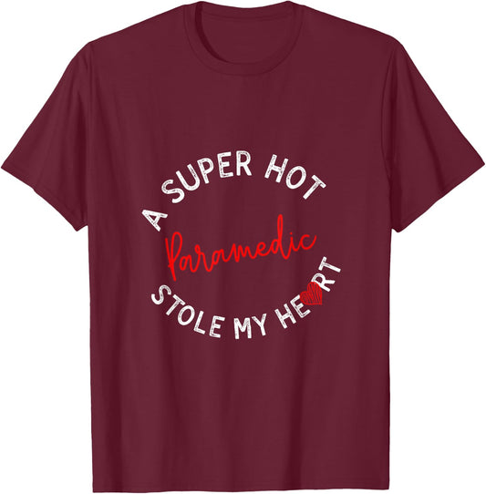A Super Hot Paramedic Stole My Heart Funny EMT Humor T-Shirt - T-Shirt | Maroon