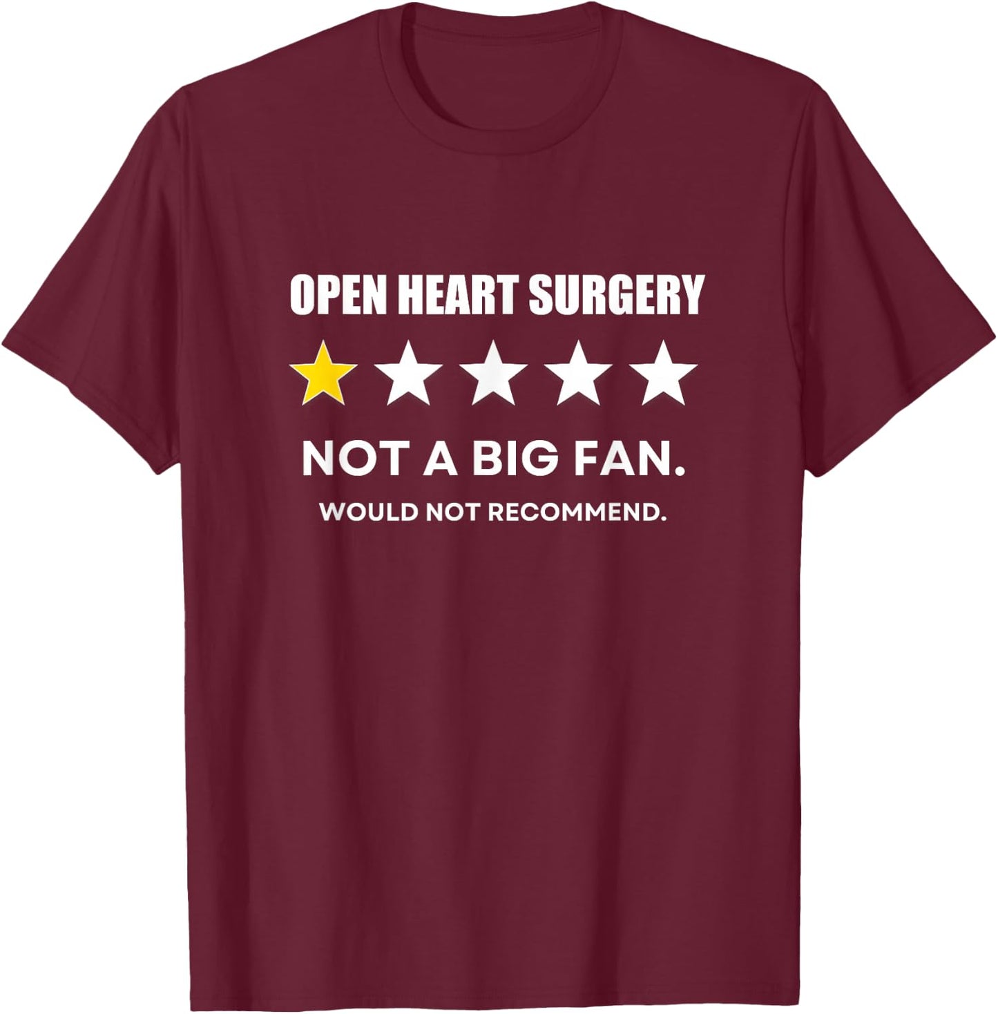 Open heart surgery Not a Big Fan, Would Not Recommend T-Shirt - T-Shirt | Maroon