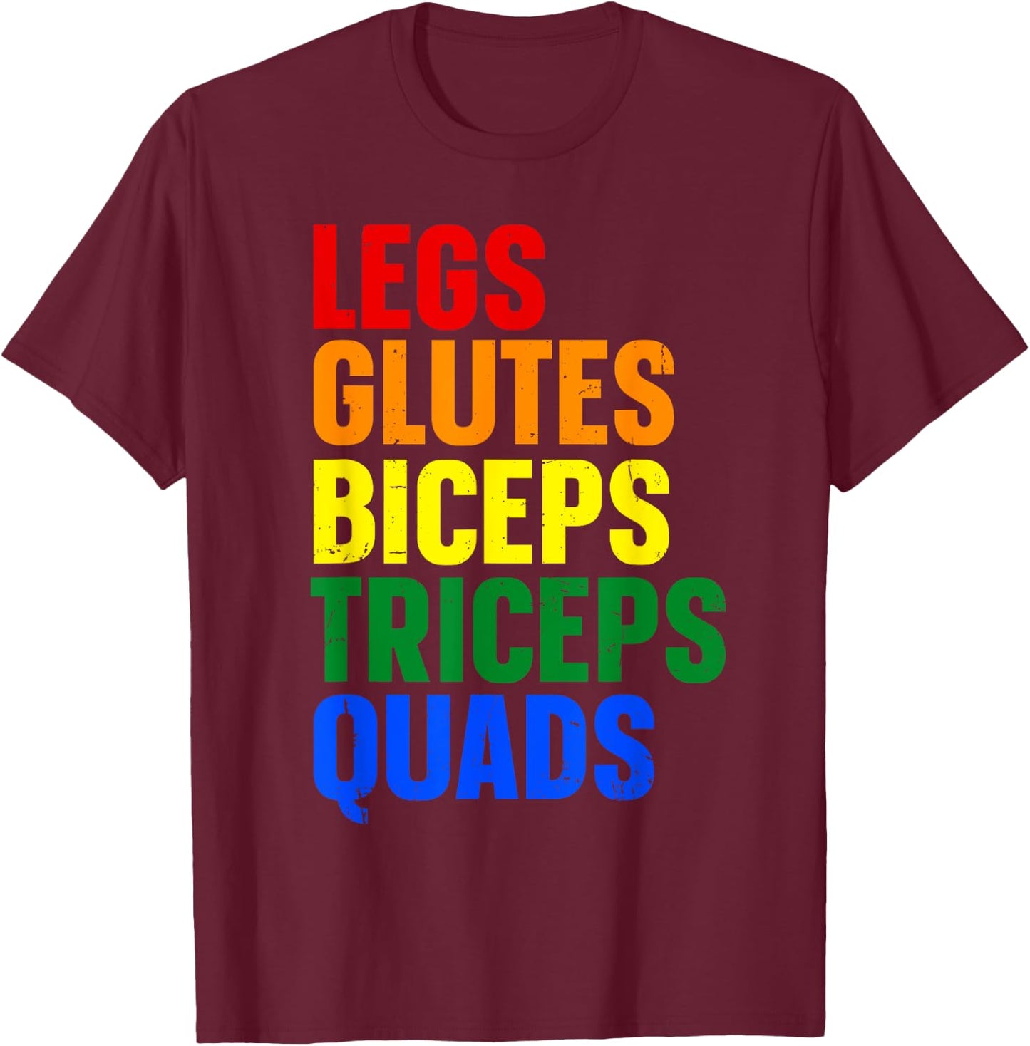 Legs Glutes Biceps Triceps Quads T-Shirt - T-Shirt | Maroon