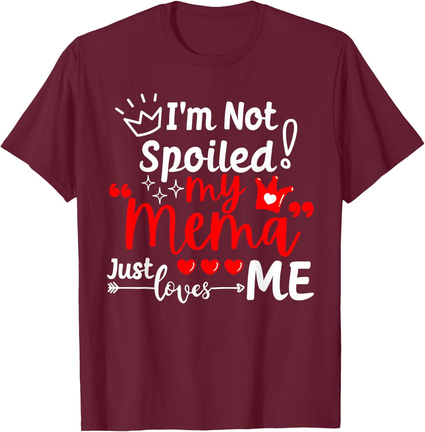 I'm Not Spoiled My Mema Just Loves Me for Team Kids Matching T-Shirt - T-Shirt | Maroon