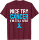 Nice Try Cancer I'm Still Here Prostate T-Shirt - T-Shirt | Maroon
