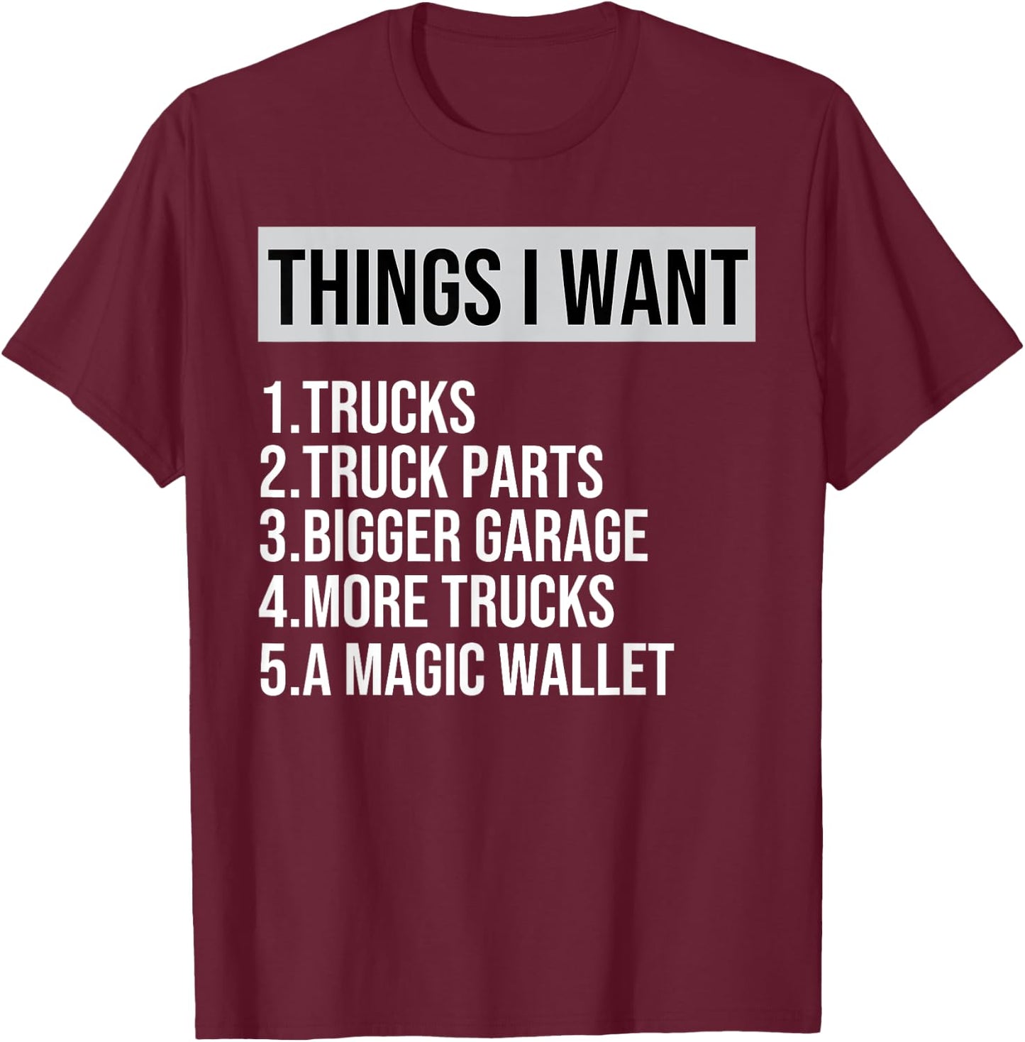 Funny Truck, Things I Want Truck Lover Garage More Truck T-Shirt - T-Shirt | Maroon