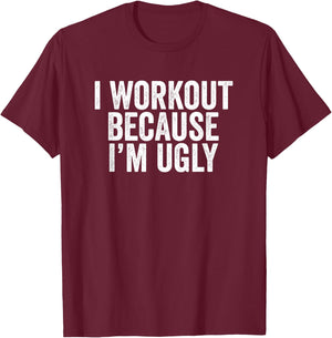 BW Gym I Workout Because I'm Ugly Funny Workout Humor T-Shirt - T-Shirt | Maroon