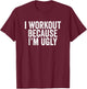 BW Gym I Workout Because I'm Ugly Funny Workout Humor T-Shirt - T-Shirt | Maroon
