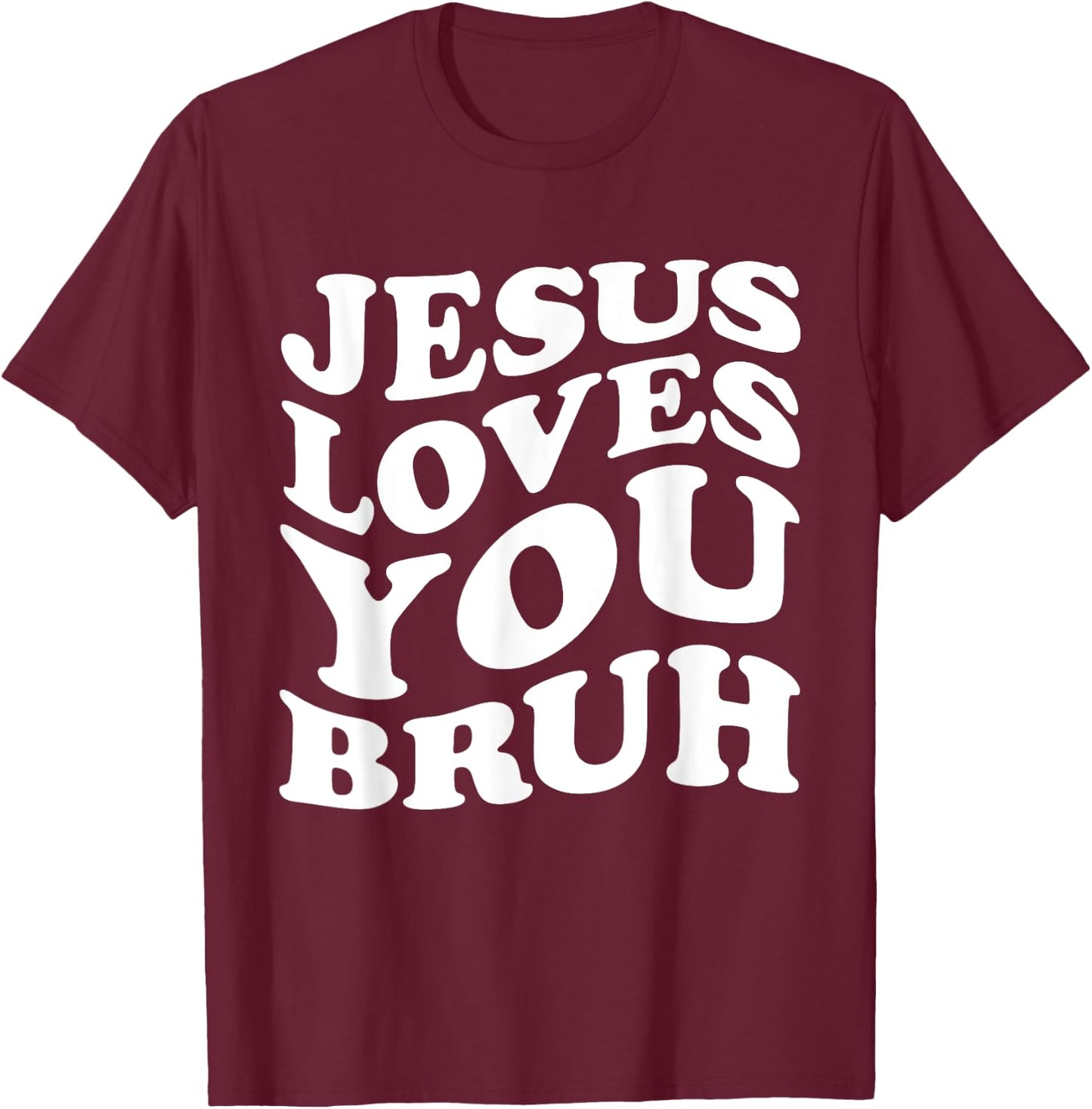 Jesus Loves You Bruh Religious Faith Christ Funny Christian T-Shirt - T-Shirt | Maroon