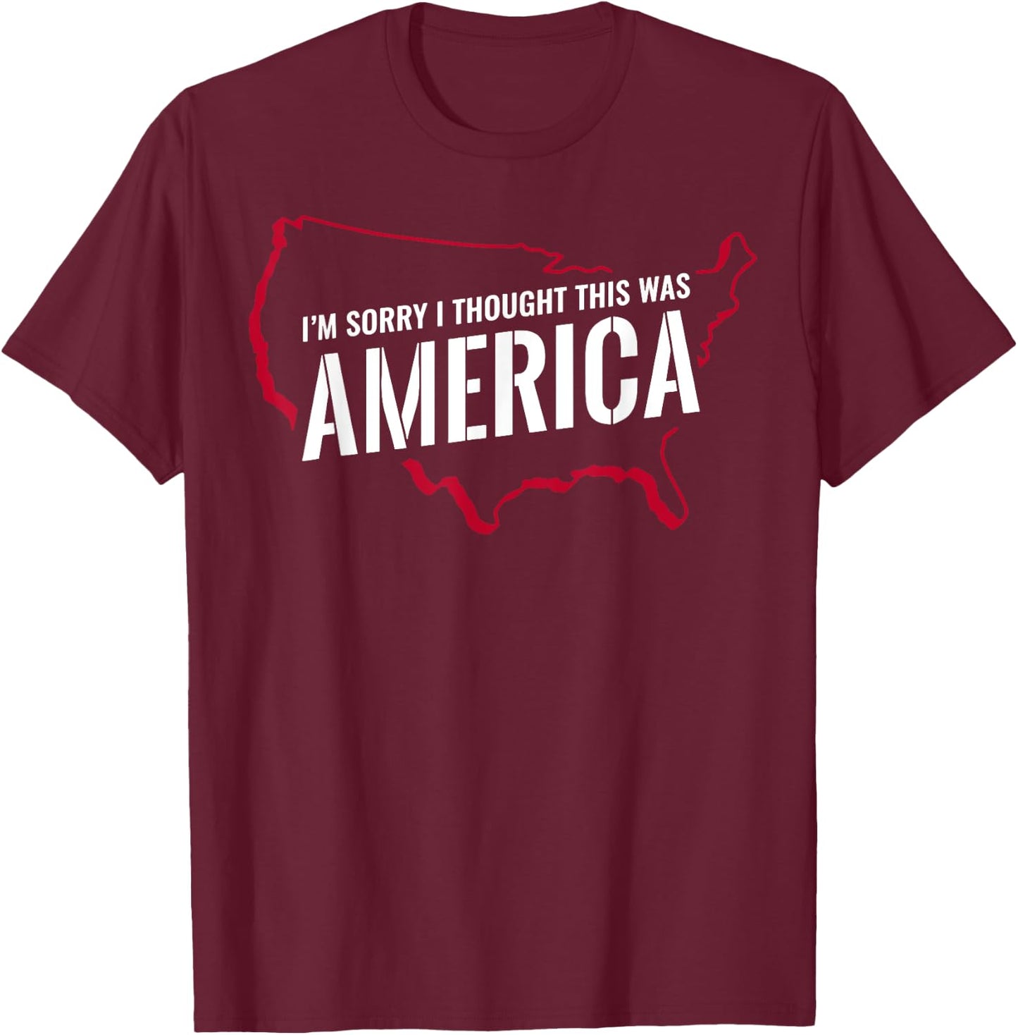 I'm Sorry I Thought This Was America T-Shirt - T-Shirt | Maroon