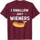 I Swallow Juicy Wieners Funny Joke Dog Lover Novelty T-Shirt - T-Shirt | Maroon