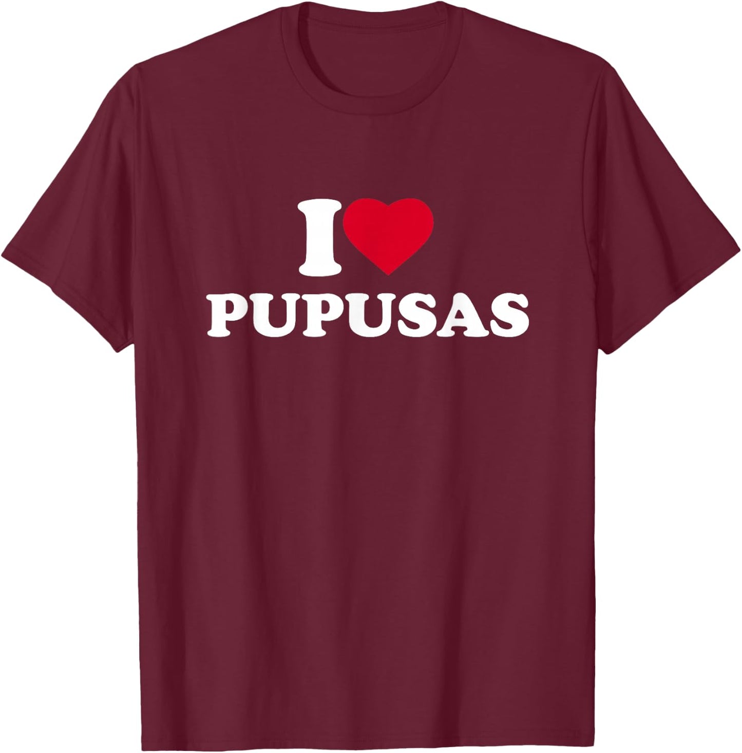 I Love Heart Pupusas Lover El Salvador Honduras Food T-Shirt - T-Shirt | Maroon