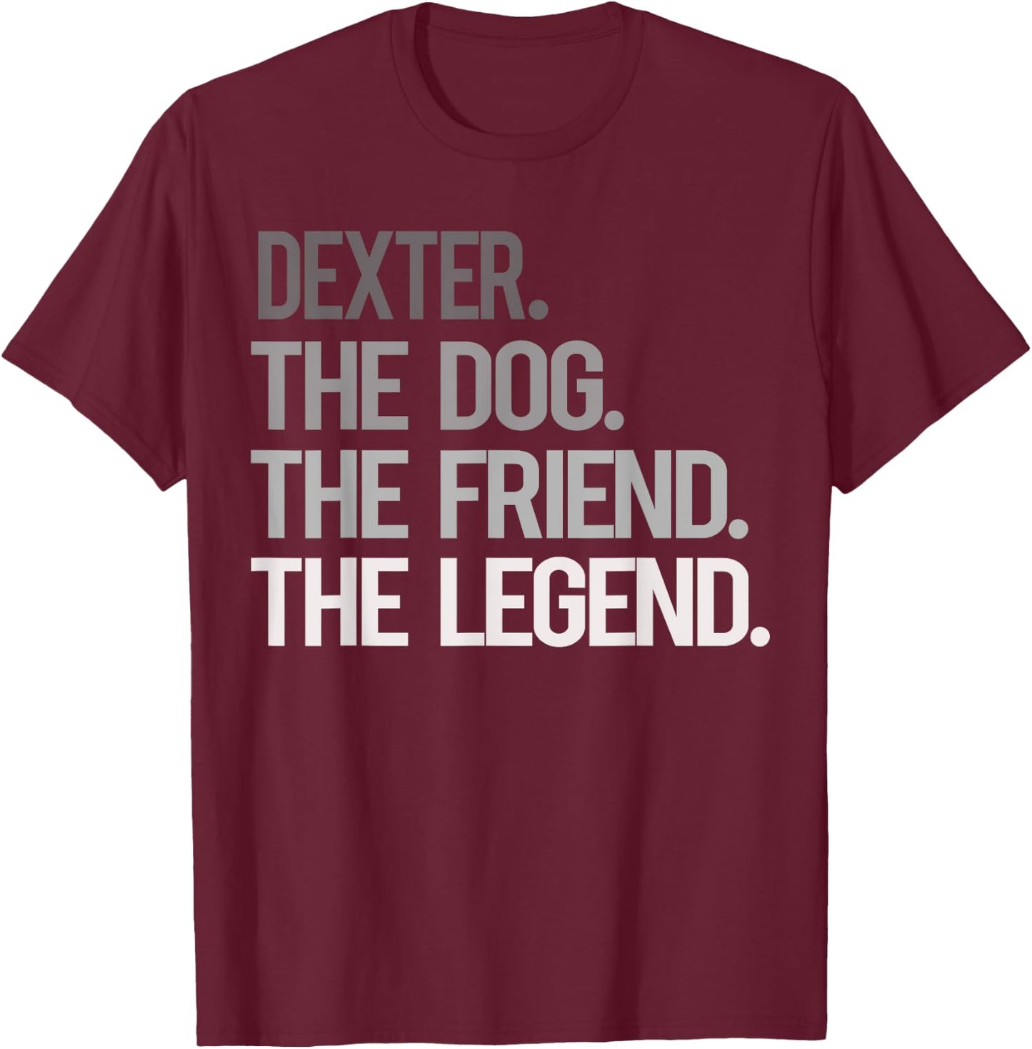 Dexter THE DOG THE FRIEND THE LEGEND - National Pet Day Men Women Kids T-Shirt - T-Shirt | Maroon