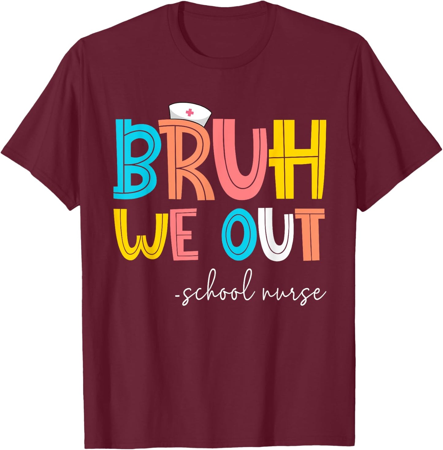 Retro Bruh We Out School Nurse Happy Last Day Of School T-Shirt - T-Shirt | Maroon