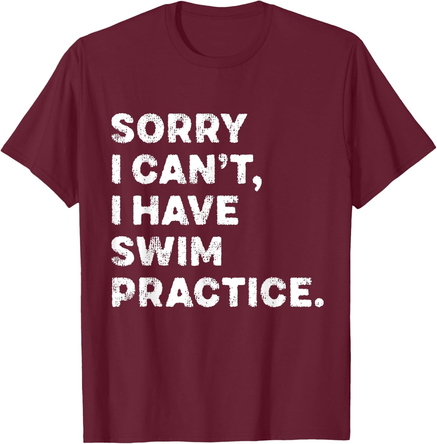Sorry I Can't I Have Swim Practice Swimming Team Swimmer T-Shirt - T-Shirt | Maroon