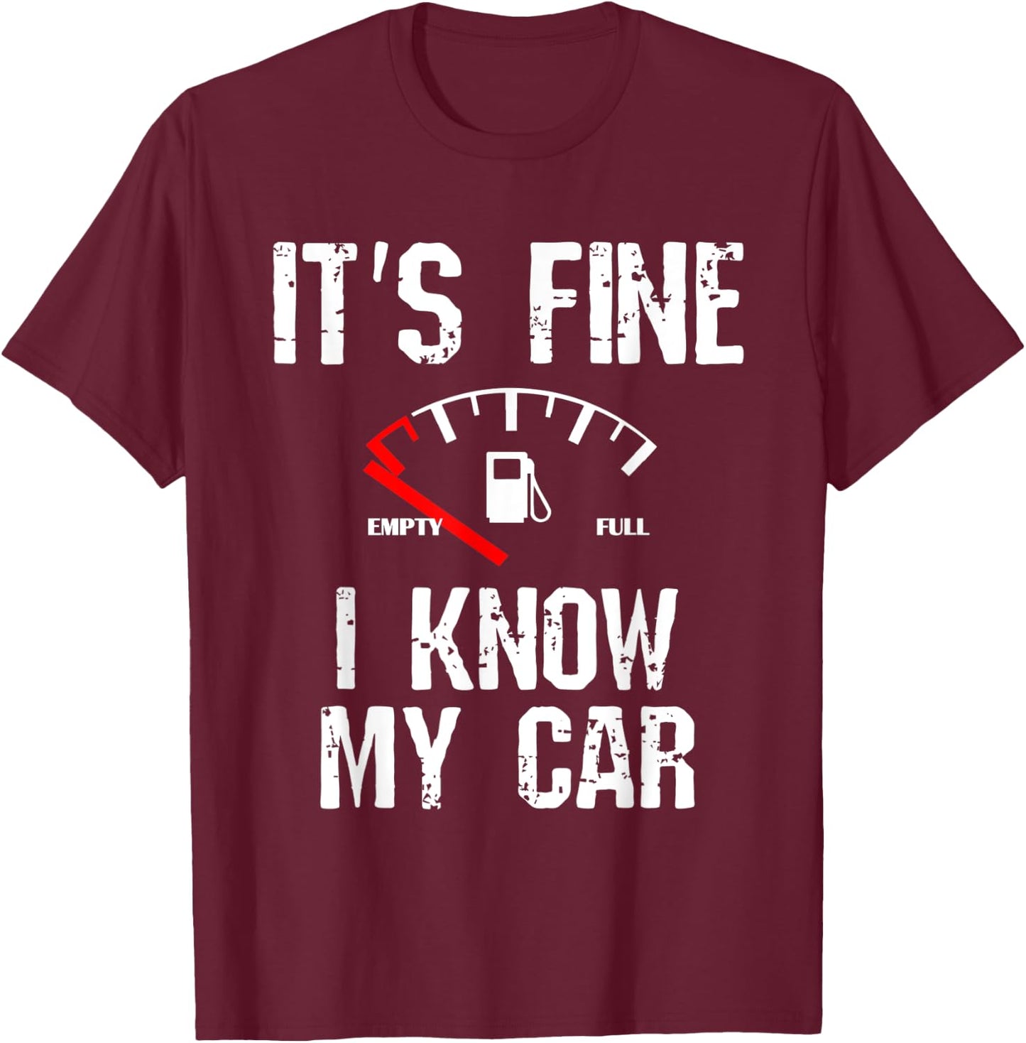 Empty Gas Gauge Funny It's Fine I Know My Car Low Fuel Joke T-Shirt - T-Shirt | Maroon
