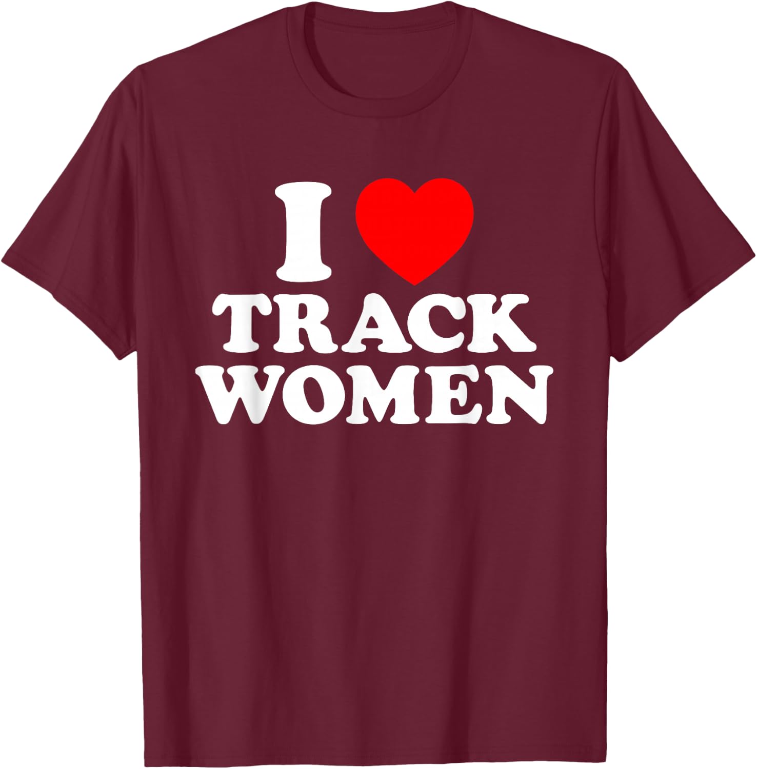 I Love Track Women I Heart Track Athletic Running Sprinting T-Shirt - T-Shirt | Maroon