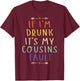 If I'm Drunk It's My Cousins Fault Funny Quote T-Shirt - T-Shirt | Maroon