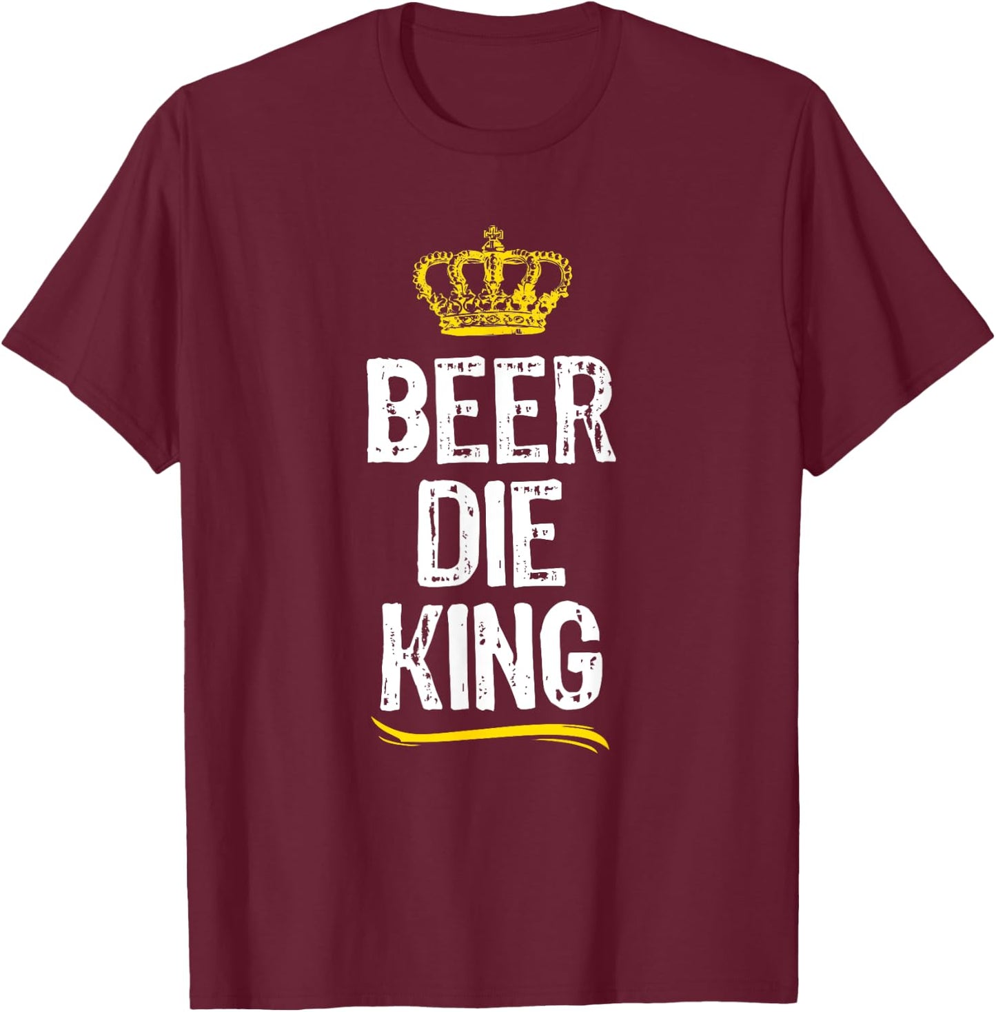 Beer Die King Men Boys Drinking Game Funny Cool Gift T-Shirt - T-Shirt | Maroon