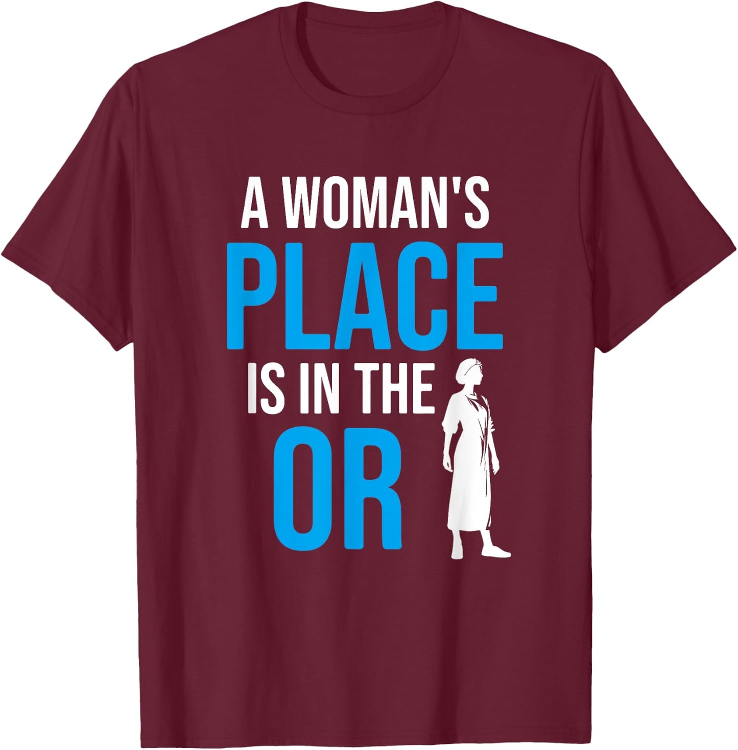 A Womans Place Is In The OR, Female Surgeon T-Shirt - T-Shirt | Maroon