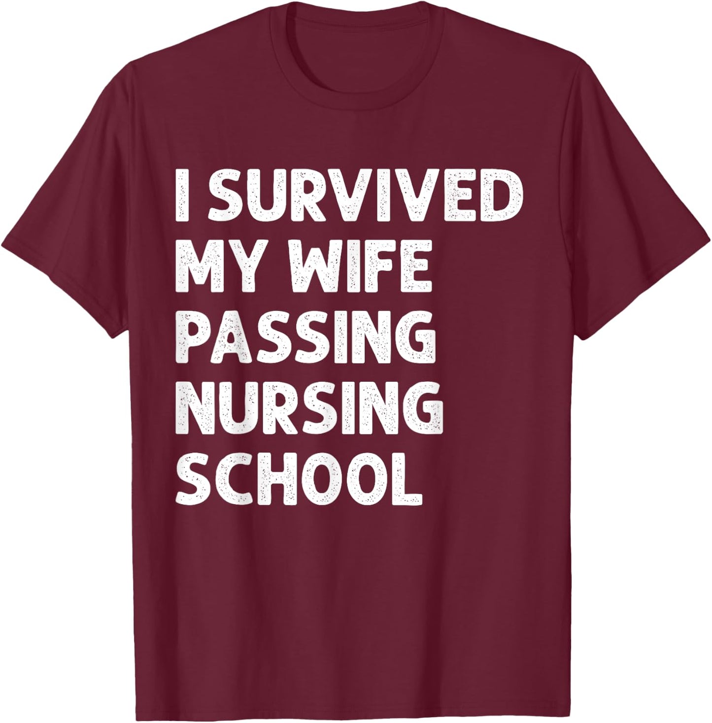 I Survived My Wife's Passing Nursing School Future Nurse T-Shirt - T-Shirt | Maroon