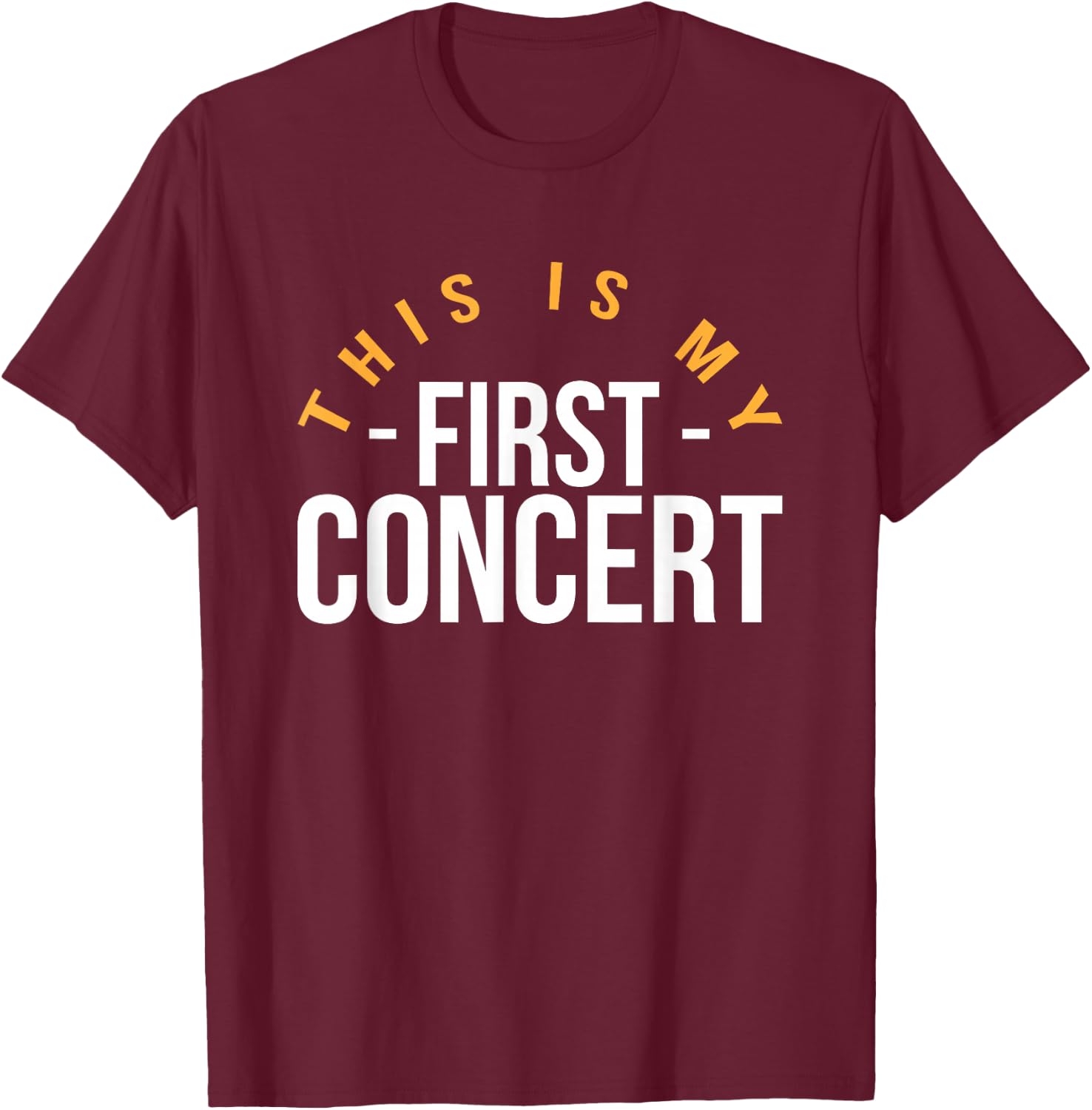 This Is My First Concert T-Shirt - T-Shirt | Maroon