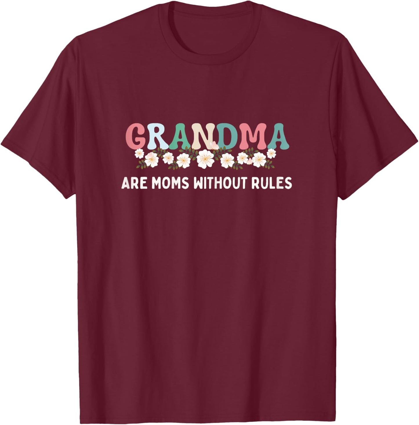 Grandma Are Moms Without Rules Funny Mother Grandma Floral T-Shirt - T-Shirt | Maroon