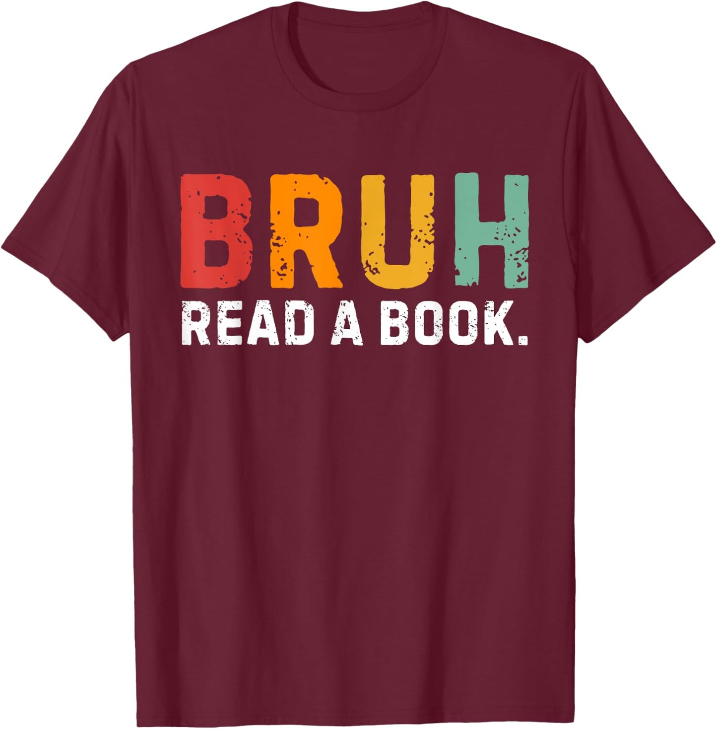 Read A Book Bruh Funny English Teacher Reading Books Lovers T-Shirt - T-Shirt | Maroon