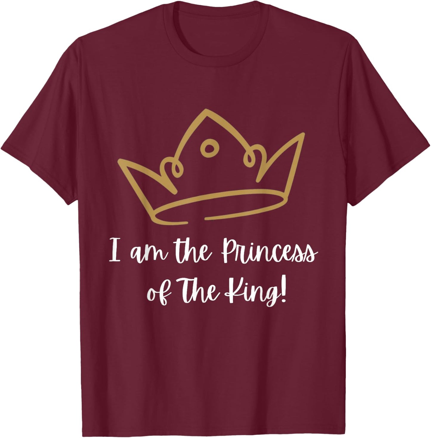 I am the Princess of The King! T-Shirt - T-Shirt | Maroon