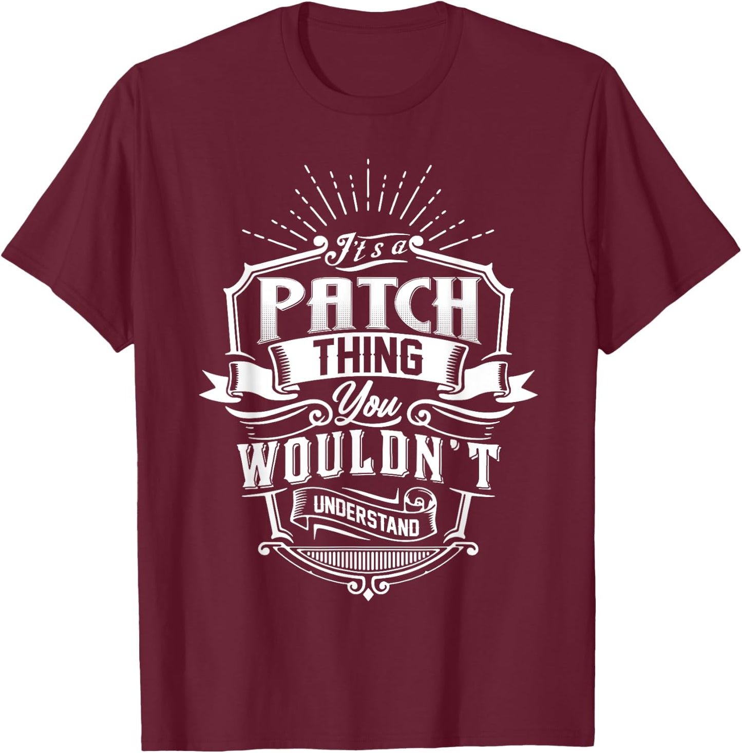 It's A PATCH Thing You Wouldn't Understand Name Vintage T-Shirt - T-Shirt | Maroon