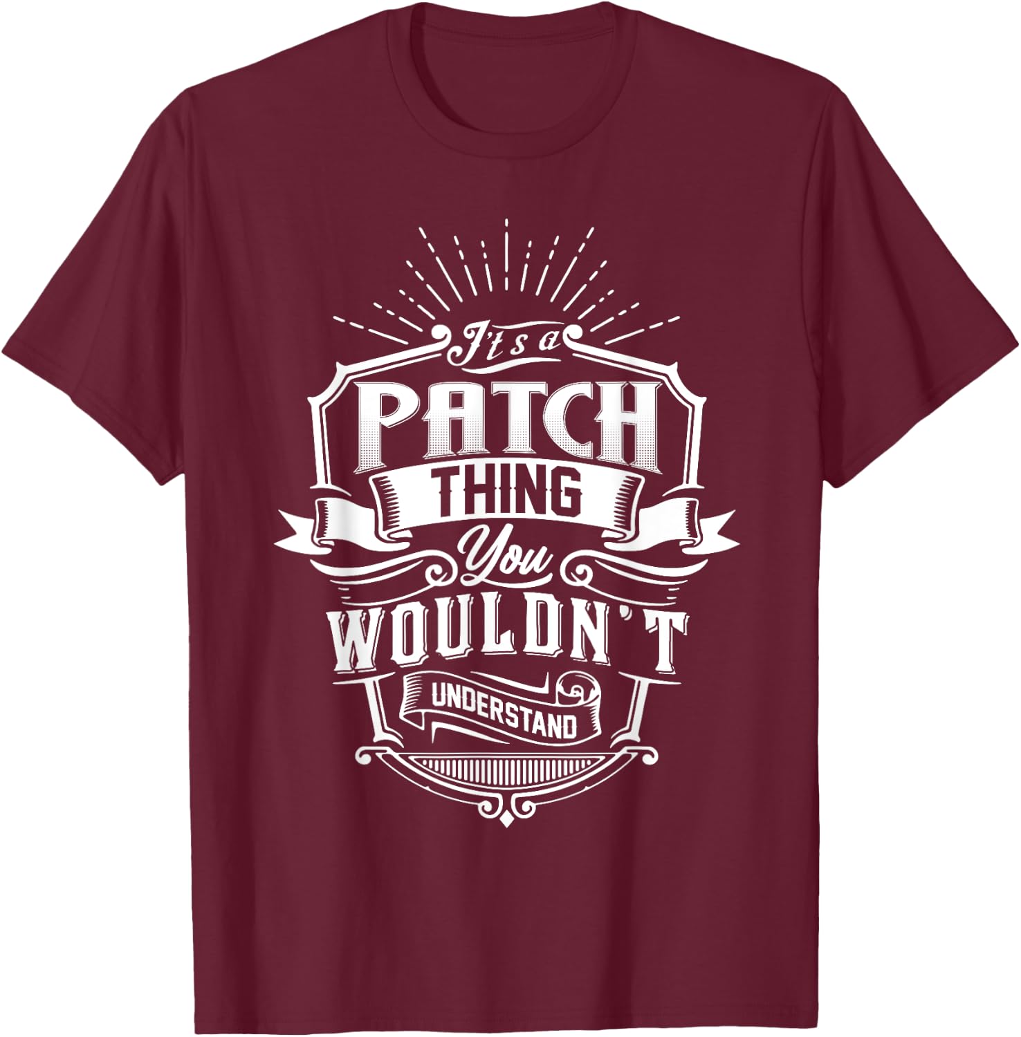 It's A PATCH Thing You Wouldn't Understand Name Vintage T-Shirt - T-Shirt | Maroon