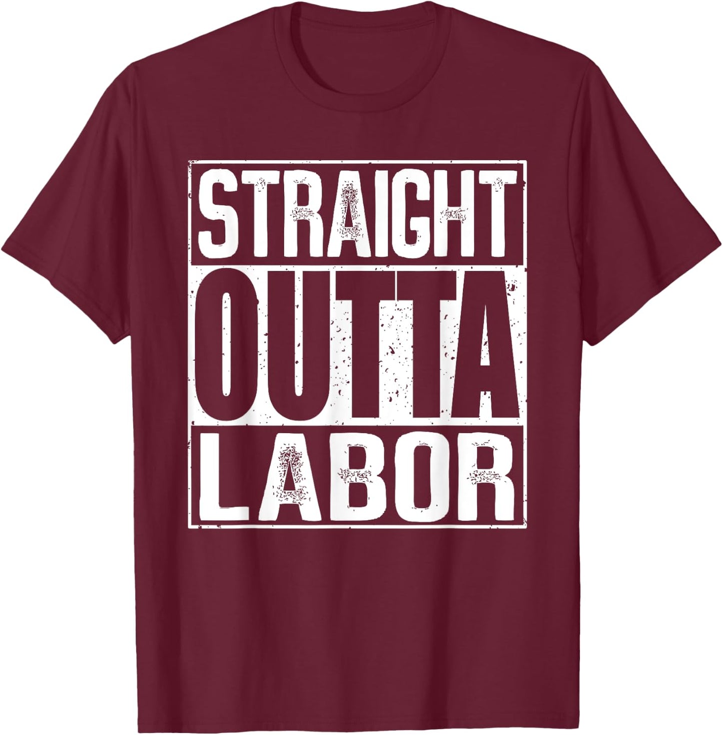 Straight Outta Labor T-Shirt - T-Shirt | Maroon