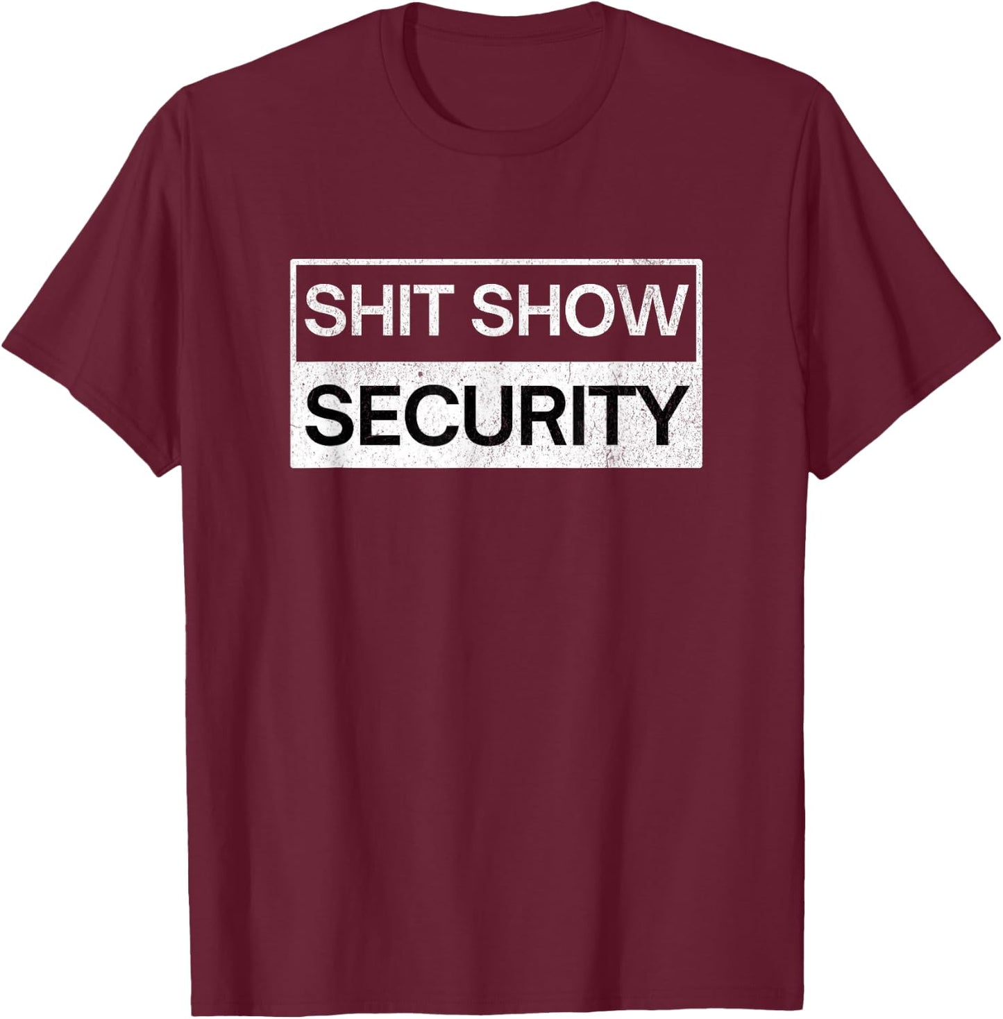 Shit Show Security - Funny Event Security Staff T-Shirt - T-Shirt | Maroon