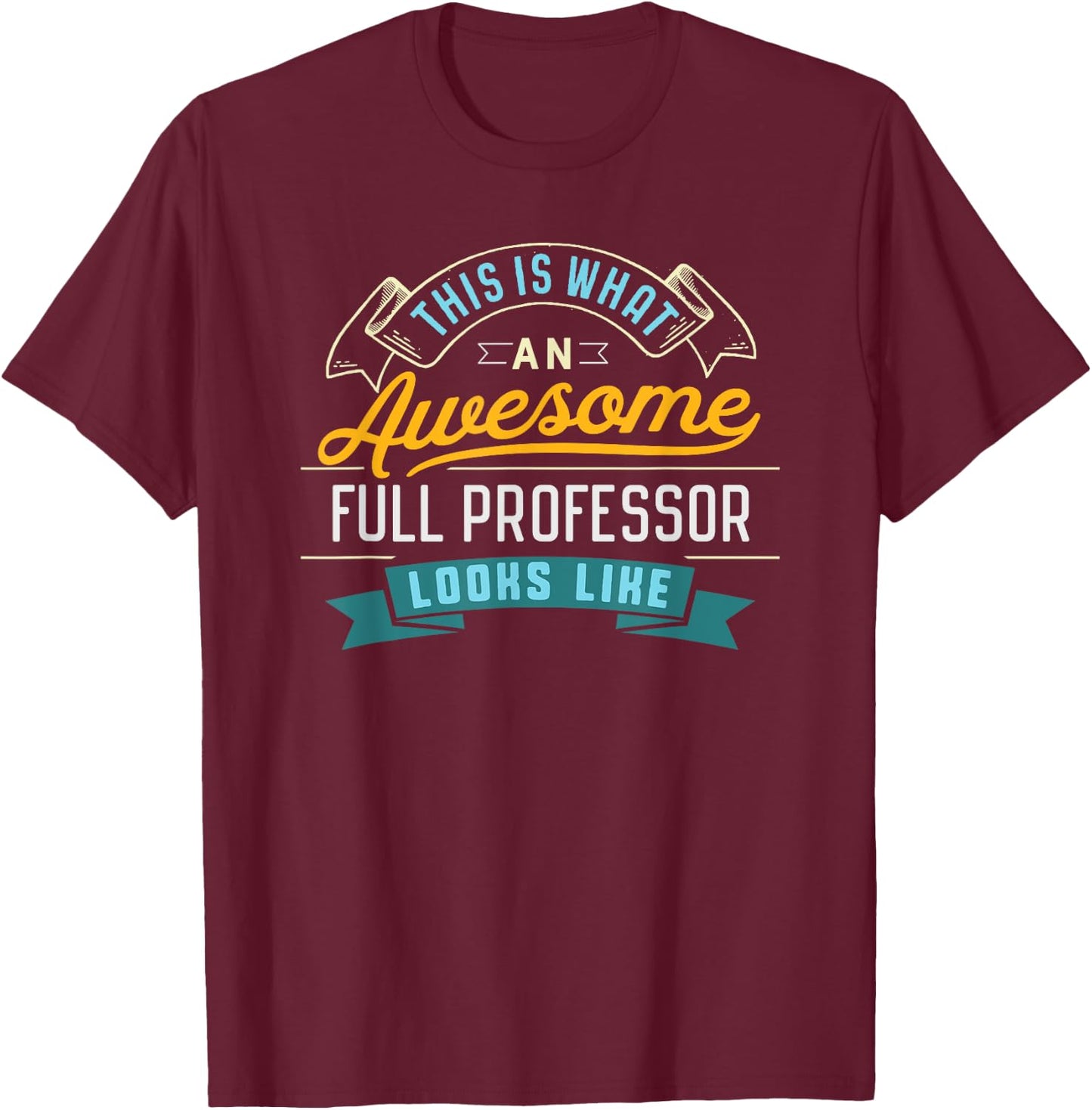 Funny Full Professor Shirt Awesome Job Occupation Graduation T-Shirt - T-Shirt | Maroon