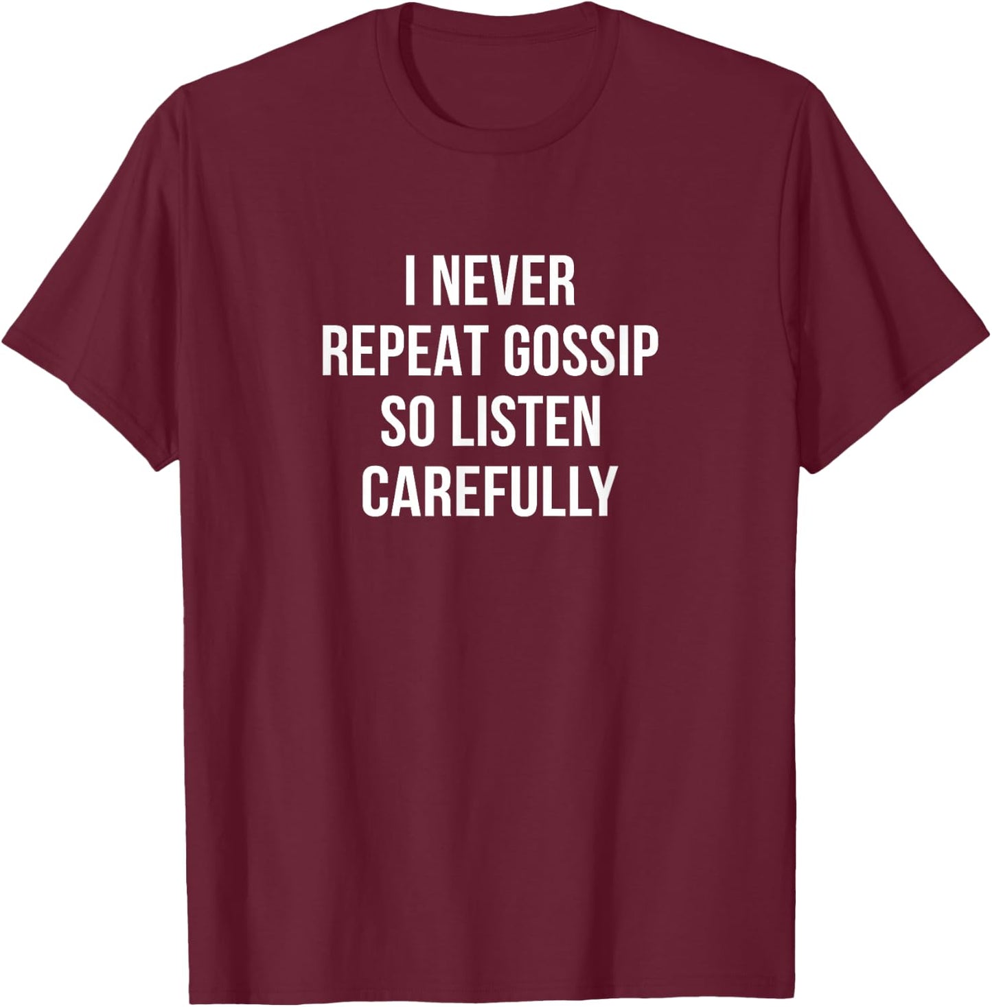 I Never Repeat Gossip - So Listen Carefully T-Shirt - T-Shirt | Maroon