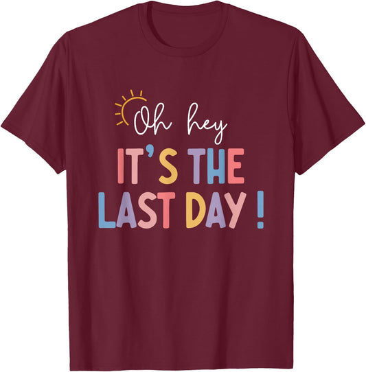 Last Day Of School Oh Hey It's The Last Day Teacher Students T-Shirt - T-Shirt | Maroon
