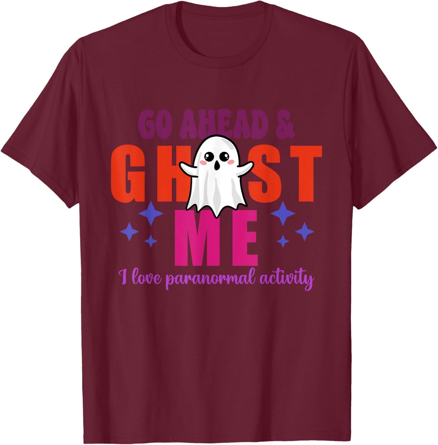 Go Ahead & Ghost Me I Love Paranormal Activity Quote T-Shirt - T-Shirt | Maroon