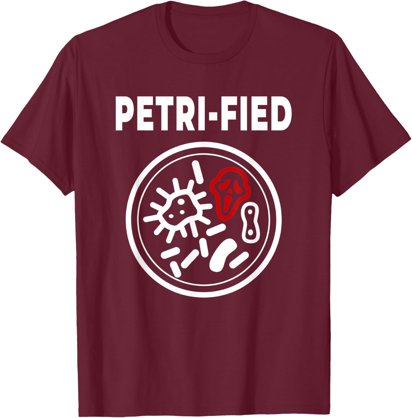 Funny Micro Biology Biome Analysis Petri-fied Dish Pun T-Shirt - T-Shirt | Maroon