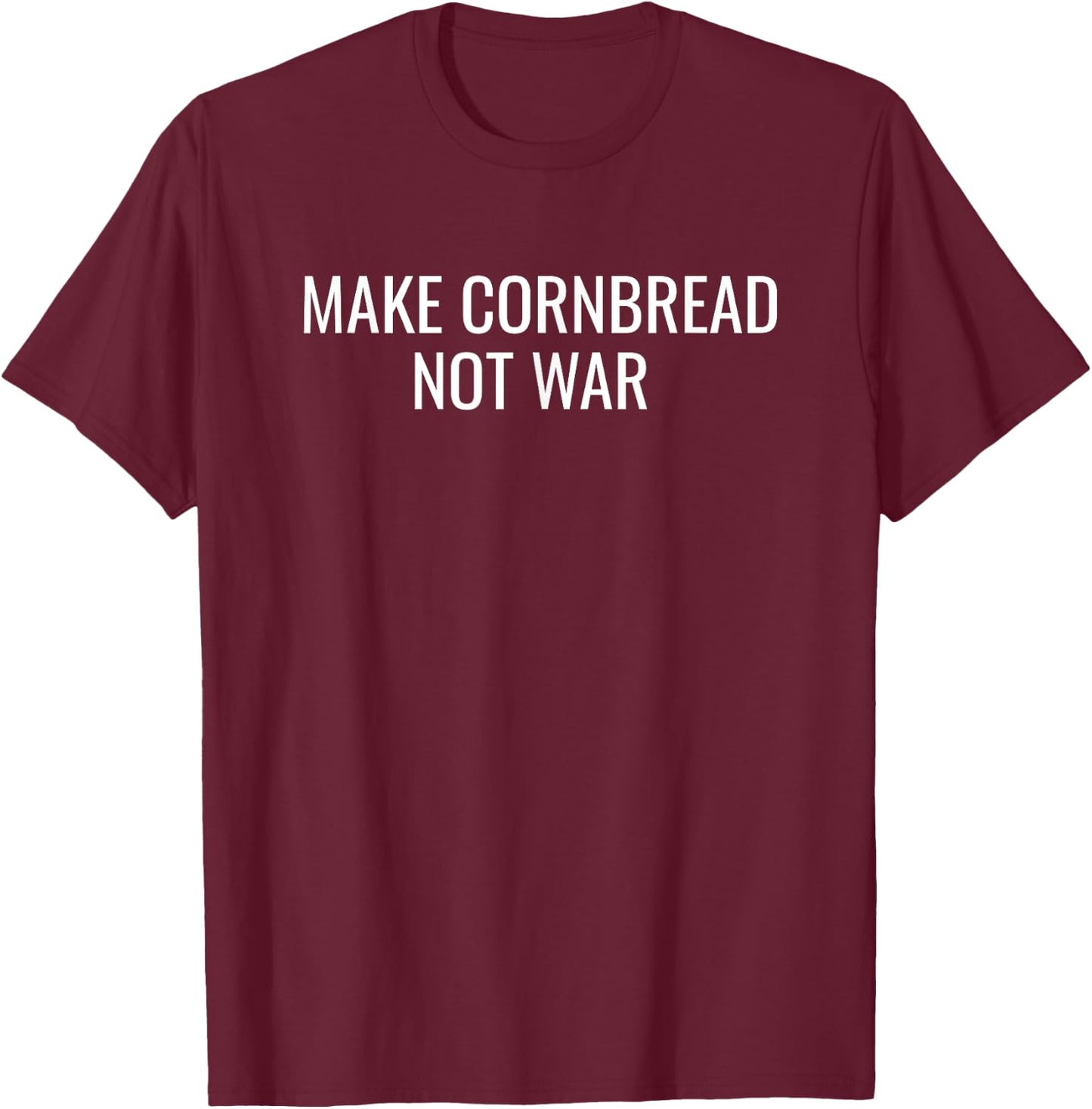 Make Cornbread Not War Funny Cooking Peace T-Shirt - T-Shirt | Maroon