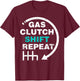 Gas Clutch Shift Repeat Funny Automotive Mechanic Gift Men T-Shirt - T-Shirt | Maroon