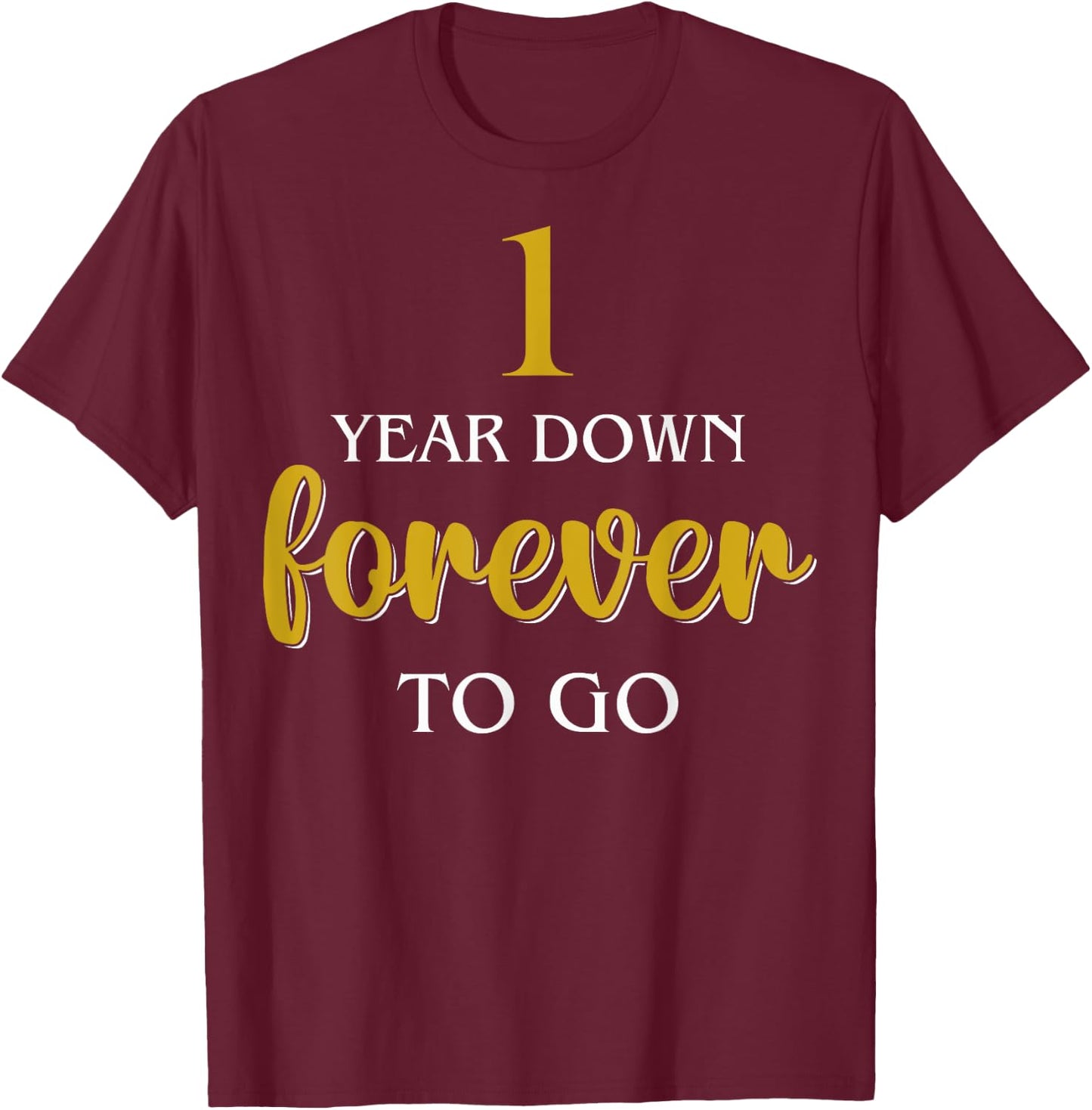 Anniversary For Couples 1 Year Down Forever To Go T-Shirt - T-Shirt | Maroon