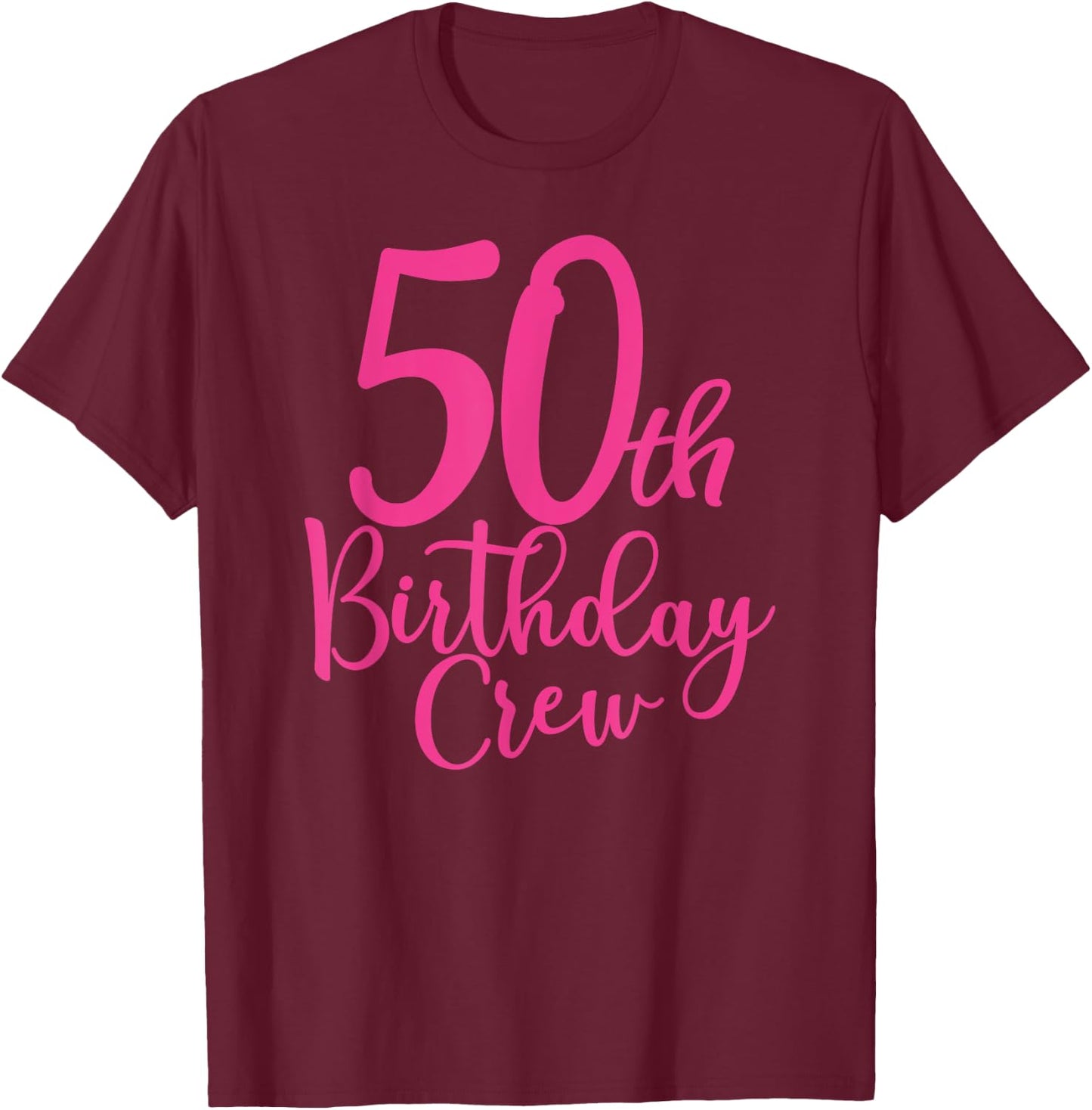 50th Birthday Crew, 50 Years Old Women Matching Group Party T-Shirt - T-Shirt | Maroon