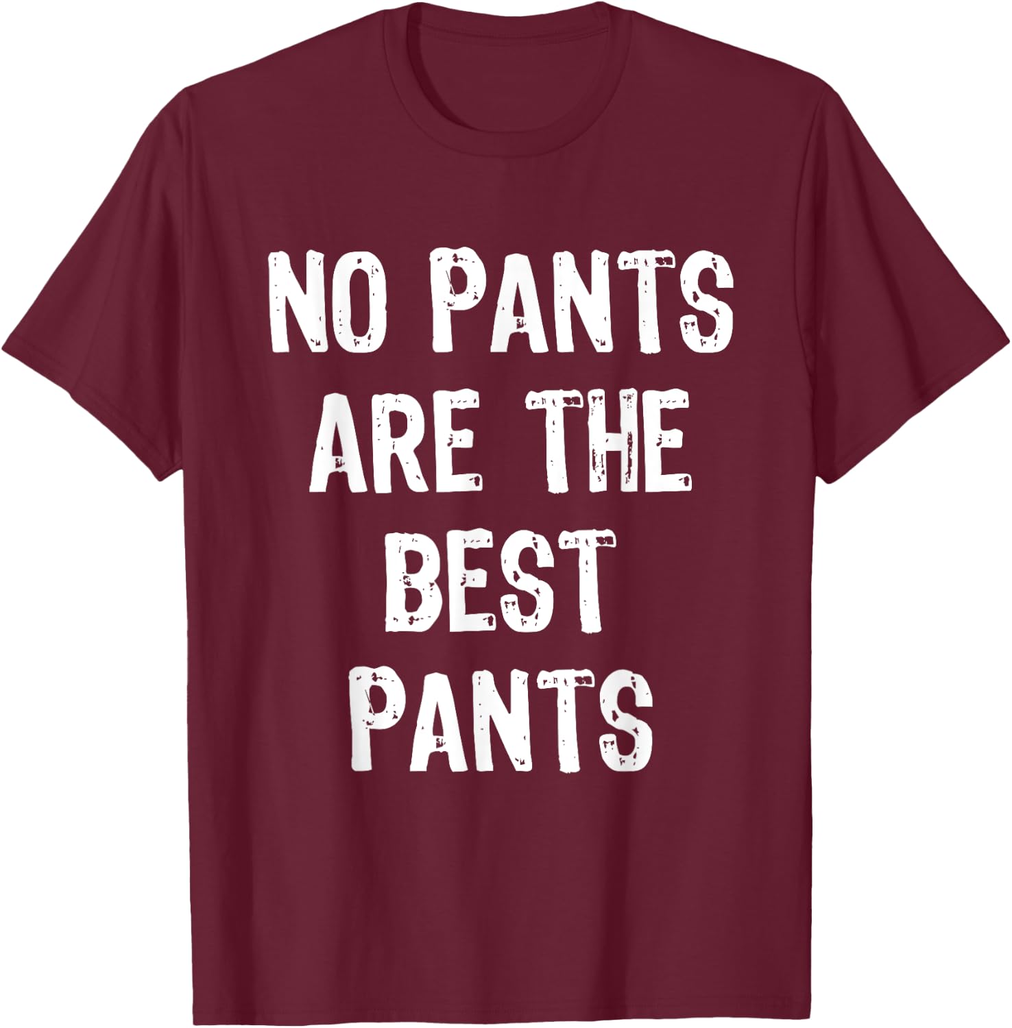 No Pants Are The Best Pants Funny Gift Christmas T-Shirt - T-Shirt | Maroon
