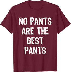 No Pants Are The Best Pants Funny Gift Christmas T-Shirt - T-Shirt | Maroon
