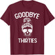 Saying Goodbye to My 30s, Last Year In My 30s, Rip Thirties T-Shirt - T-Shirt | Maroon