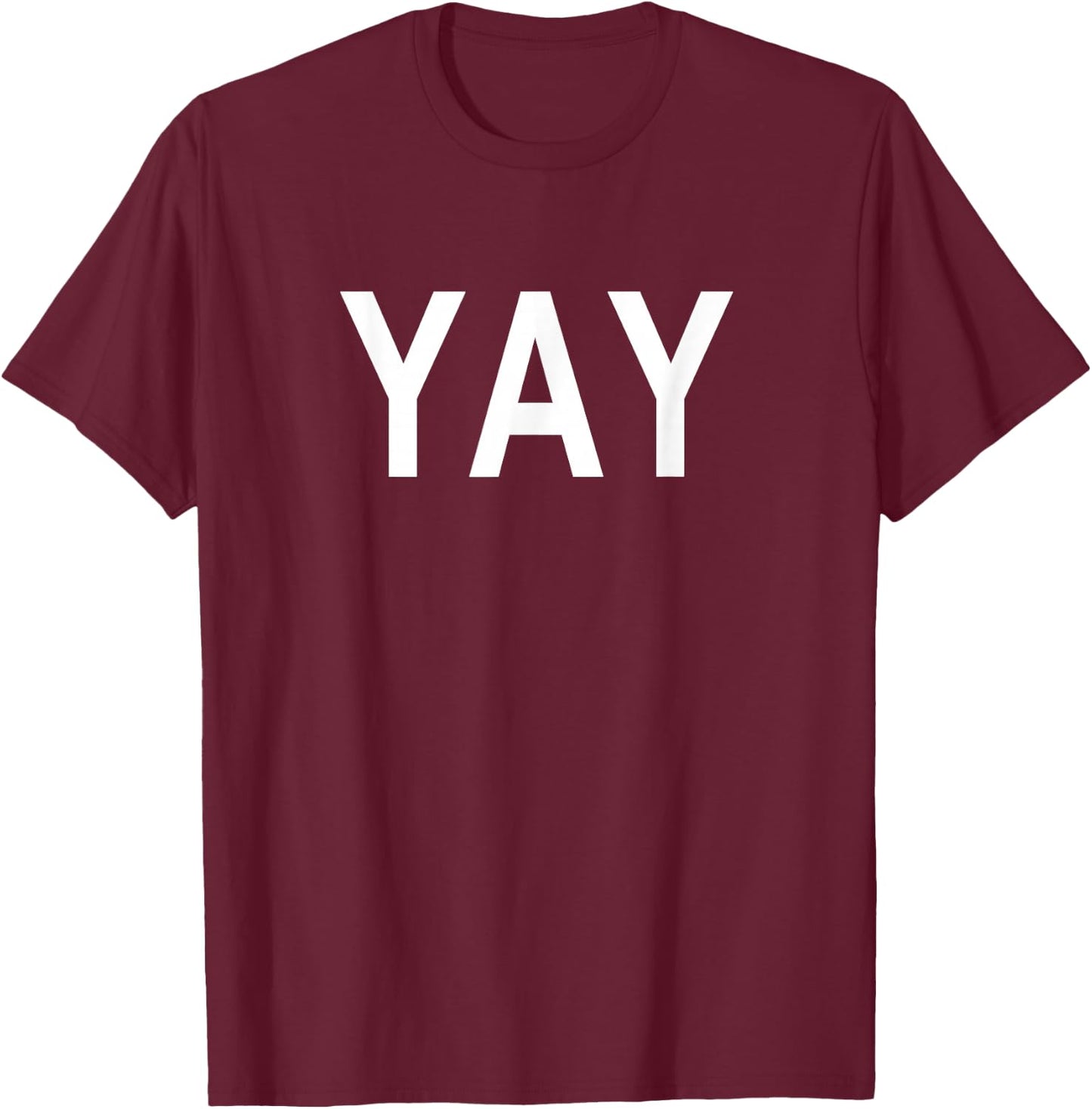 Shirt That Says Yay T-Shirt - T-Shirt | Maroon