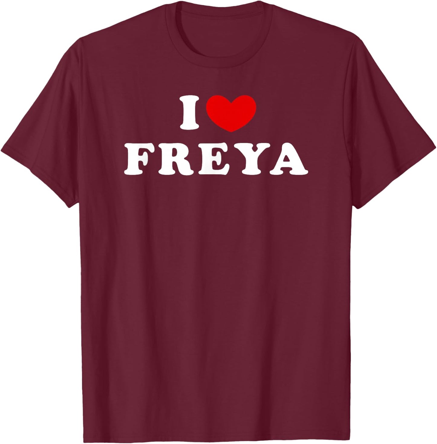 I Love Freya, I Love Freya T-Shirt - T-Shirt | Maroon