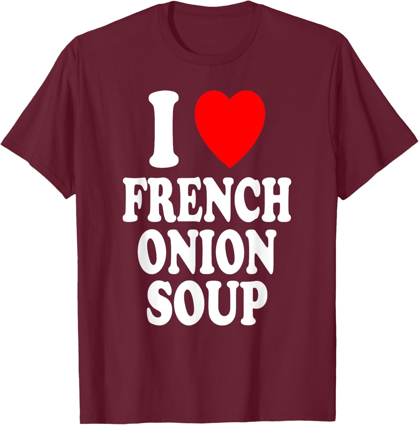 I Heart (Love) French Onion Soup T-Shirt - T-Shirt | Maroon