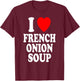 I Heart (Love) French Onion Soup T-Shirt - T-Shirt | Maroon